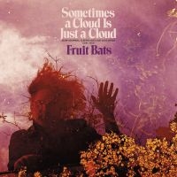 Fruit Bats - Sometimes A Cloud Is Just A Cloud: