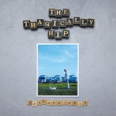 Tragically Hip - Saskadelphia