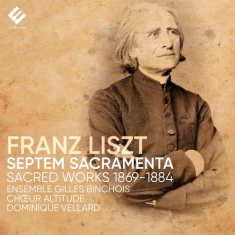 Ensemble Gilles Binchois - Liszt Septem Sacramenta