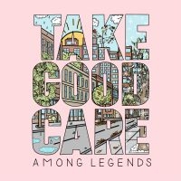 Among Legends - Take Good Care