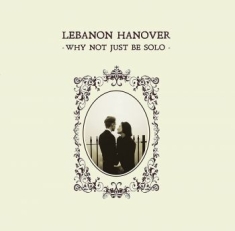 LEBANON HANOVER - Why Not Just Be Solo