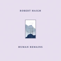 Robert Haigh - Human Remains