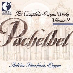 Bouchard Antoine - Pachelbel: Complete Organ Works, Vo