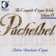 Bouchard Antoine - Pachelbel: Complete Organ Works, Vo