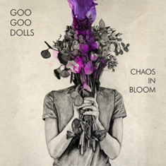 Goo Goo Dolls - Chaos In Bloom