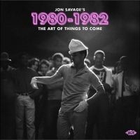 Various Artists - Jon Savage's 1980-1982 ~ The Art Of