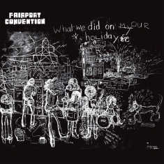 Fairport Convention - What We Did On Our Holidays