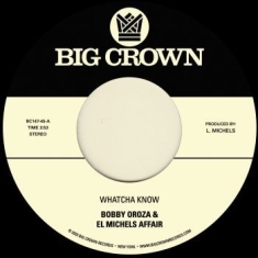 Bobby Oroza & El Michels Affair - Whatcha Know B/W Losing It