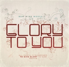 New Wine Worship - Glory To You