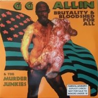 Allin Gg & The Murder Junkies - Brutality & Bloodshed For All