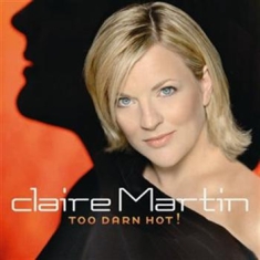 Claire Martin - Too Darn Hot!