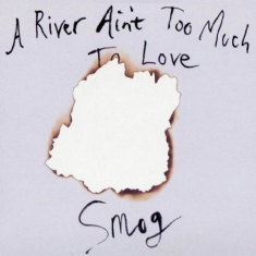 Smog - A River Ain't Too Much To Love