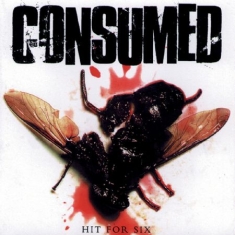 Consumed - Hit For Six