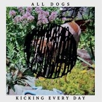 All Dogs - Kicking Every Day