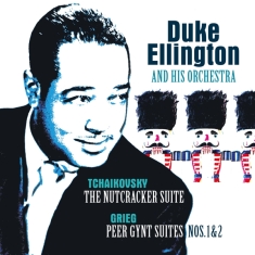 Duke Ellington & His Famous Orchestra - Tchaikovsky: Nutcracker Suite/Grieg:Peer Gynt Suite