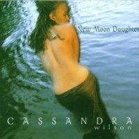 Cassandra Wilson - New Moon Daughter