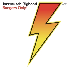 Jazzrausch Bigband - Bangers Only!