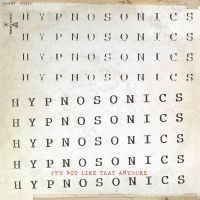 Hypnosonics - It's Not Like That Anymore