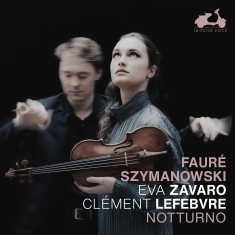 Eva Zavaro Clement Lefebvre - Faure & Szymanowski: Notturno