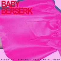 Baby Beserk - Slightly Hysterical Girl With Pearl