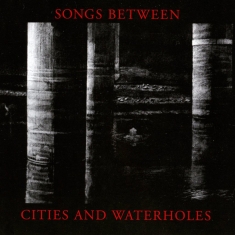 Songs Between - Songs Between Cities And Waterholes