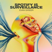 Greer Evan - Spotify Is Surveillance