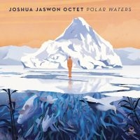 Jaswon Joshua Octet - Polar Waters