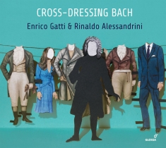 Enrico Gatti Rinaldo Alessandrini - Cross-Dressing Bach