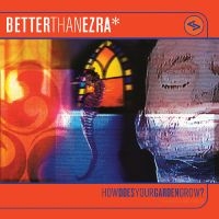 Better Than Ezra - How Does Your Garden Grow? (Orange Crush Vinyl)