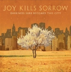 Joy Kills Sorrow - Darkness Sure Becomes This City