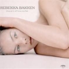 Bakken Rebekka - Art Of How To Fall