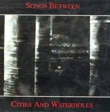 Songs Between - Songs Between Cities And Waterholes i gruppen VI TIPSER / Julegavetips CD hos Bengans Skivbutik AB (576953)