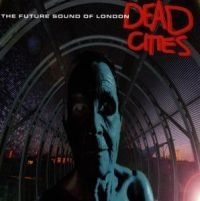 Future Sound Of London - Dead Cities i gruppen VI TIPSER / Fredagsutgivelser / Fredag den 6:e september 2024 hos Bengans Skivbutik AB (589316)