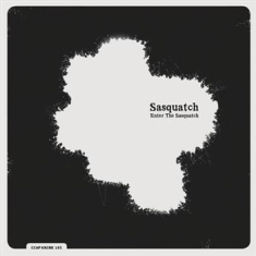 Sasquatch - Enter The Sasquatch