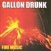 Gallon Drunk - Fire Music i gruppen VI TIPSER / Julegavetips CD hos Bengans Skivbutik AB (595981)