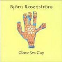 Björn Rosenström - Glove Sex Guy