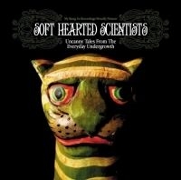 Soft Hearted Scientists - Uncanny Tales From Everyday Undergr i gruppen CD / Pop-Rock hos Bengans Skivbutik AB (600332)