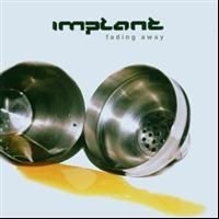 Implant - Fading Away i gruppen CD / Pop hos Bengans Skivbutik AB (617196)