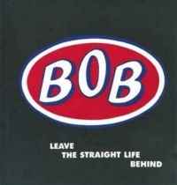 Bob - Leave The Straight Life Behind: Exp