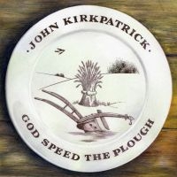 Kirkpatrick John - God Bless The Plough