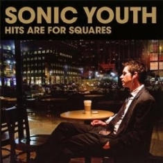 Sonic Youth - Hits Are For Squares