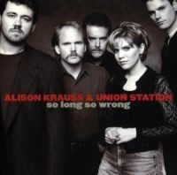 Alison Krauss & Union Station - So Long So Wrong